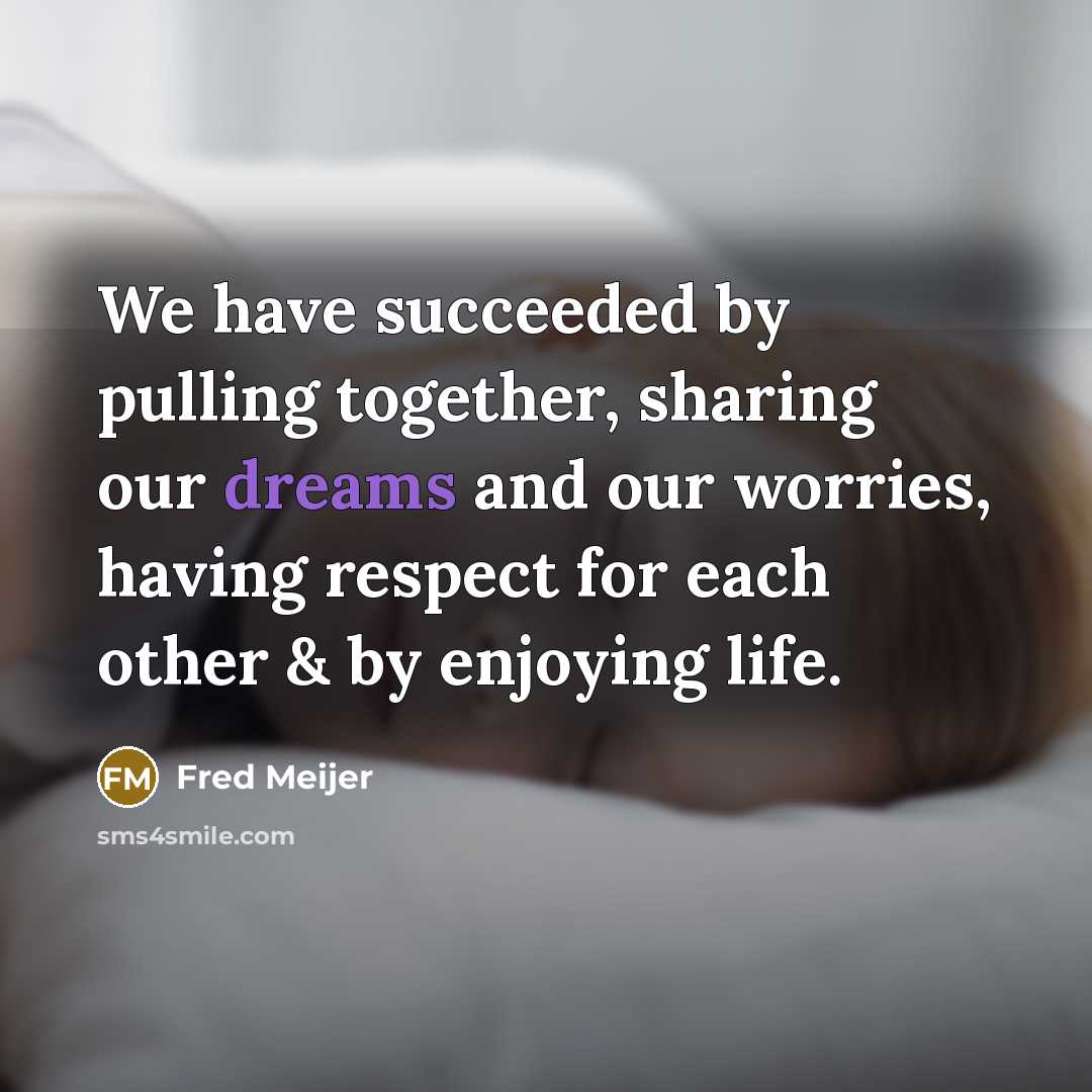 “We have succeeded by pulling together, sharing our dreams and…” quote by Fred Meijer