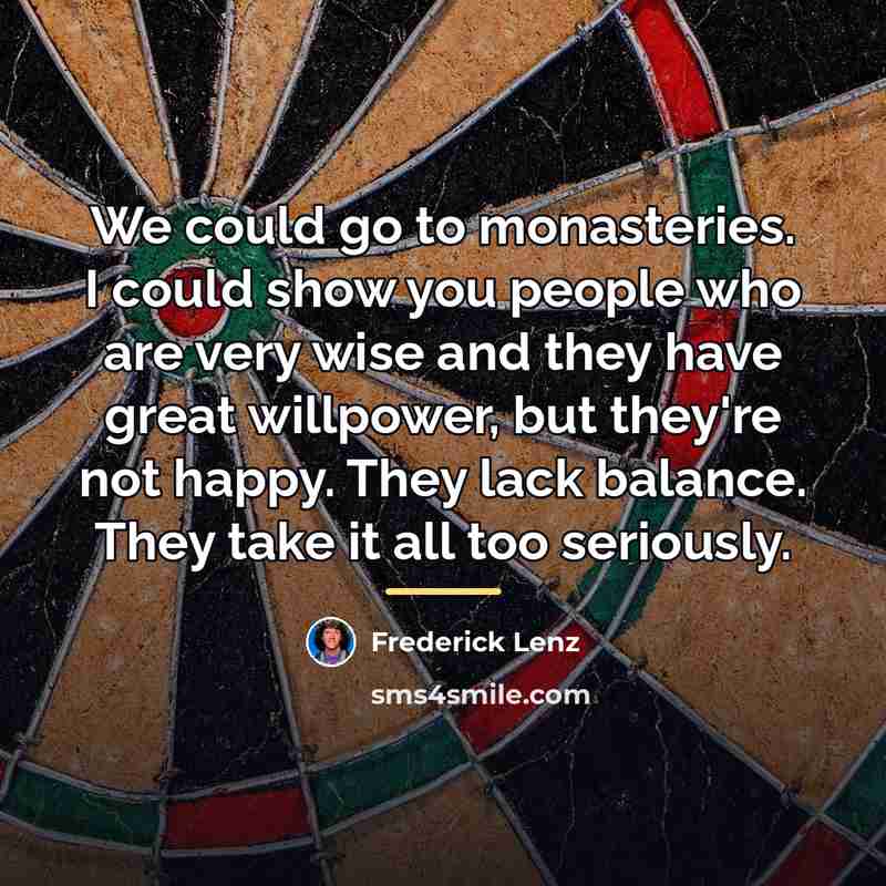 “We could go to monasteries. I could show you people…” quote by Frederick Lenz