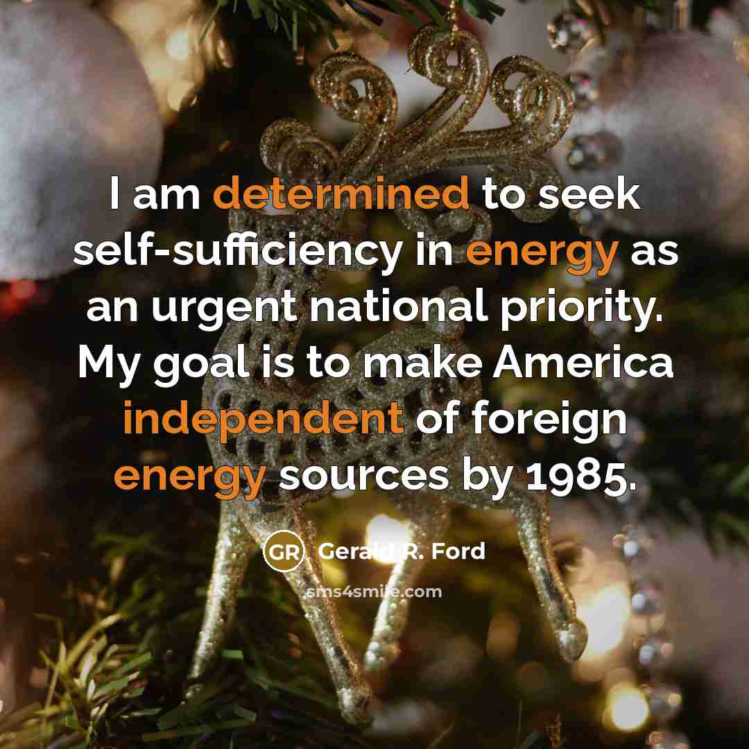 “I am determined to seek self-sufficiency in energy as an…” quote by Gerald R. Ford