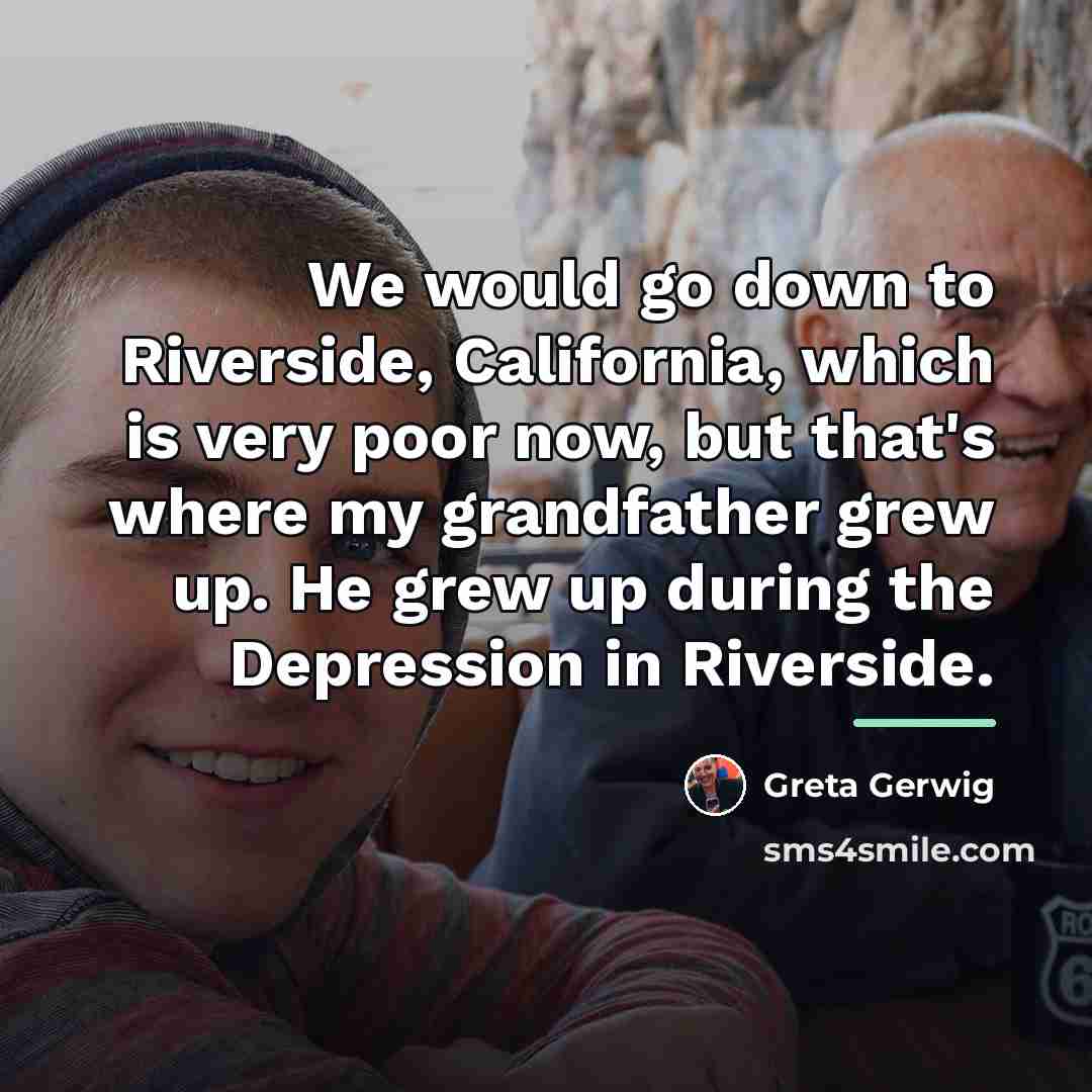 “We would go down to Riverside, California, which is very…” quote by Greta Gerwig