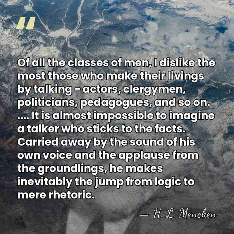 Of all the classes of men, I dislike the most those who&hellip; - H. L. Mencken