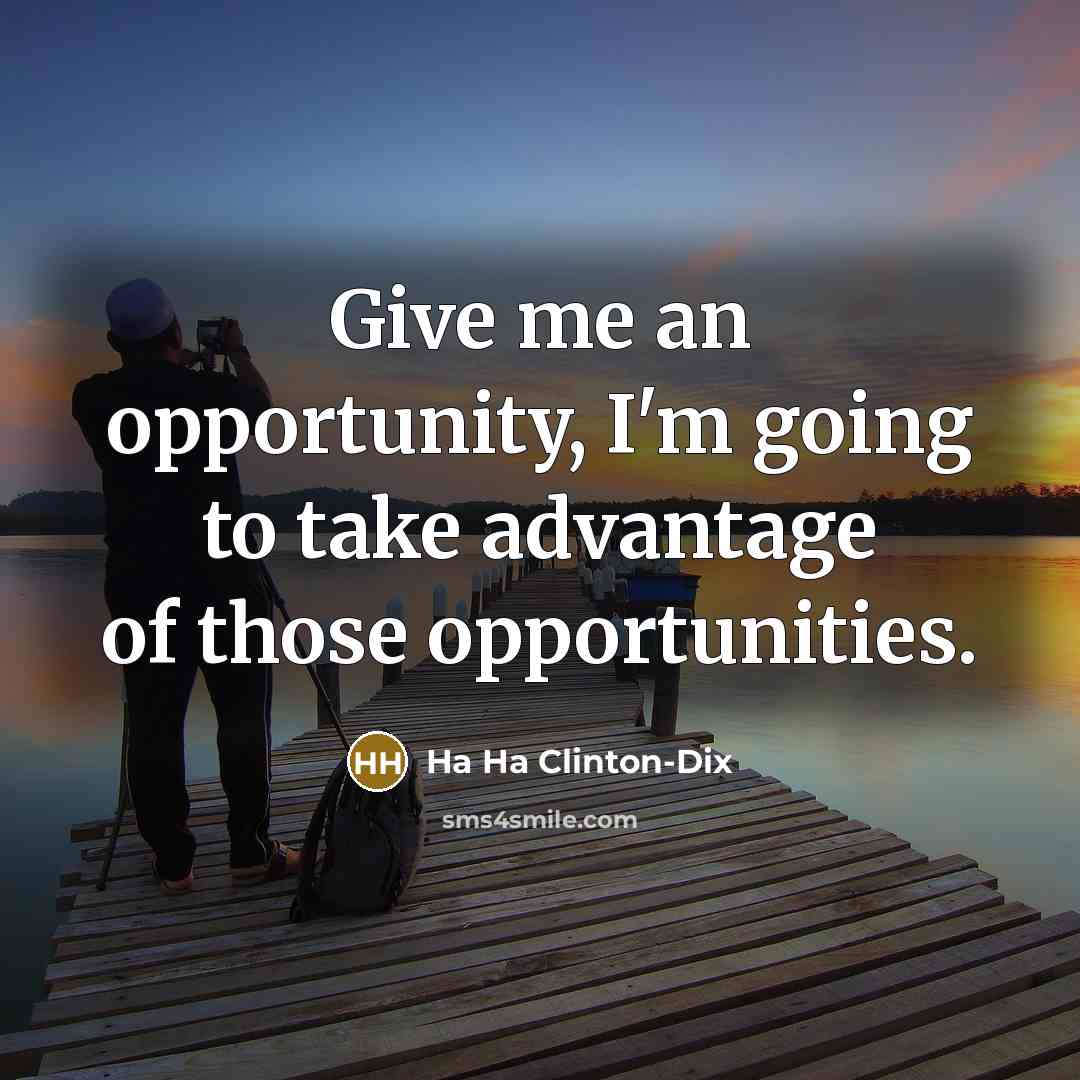 “Give me an opportunity, I'm going to take advantage of…” quote by Ha Ha Clinton-Dix