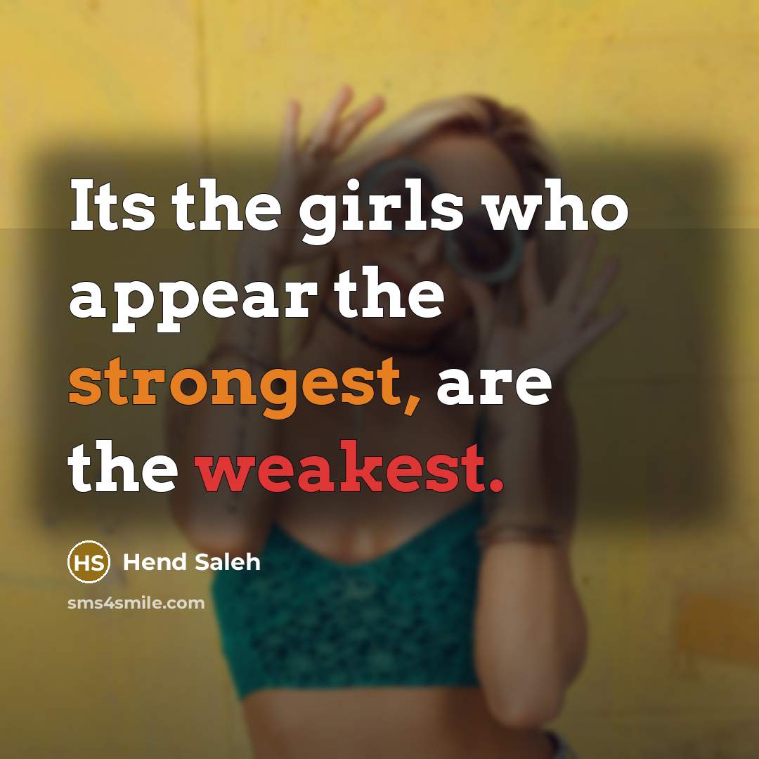 “Its the girls who appear the strongest, are the weakest.” quote by Hend Saleh