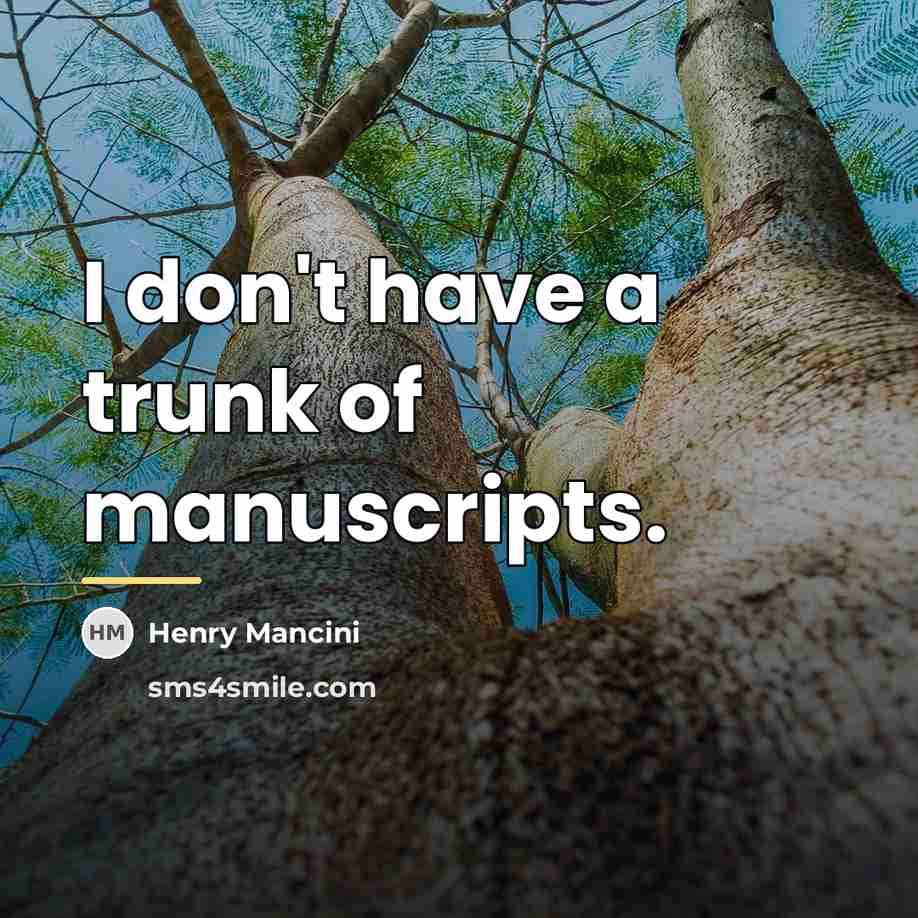 “I don't have a trunk of manuscripts.…” quote by Henry Mancini