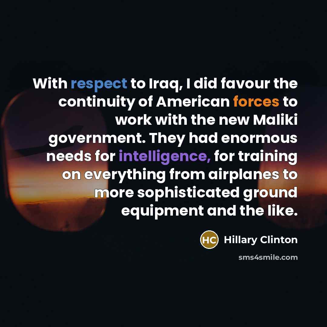 “With respect to Iraq, I did favour the continuity of…” quote by Hillary Clinton