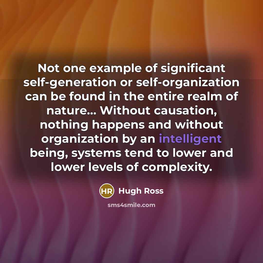 “Not one example of significant self-generation or self-organization can be…” quote by Hugh Ross