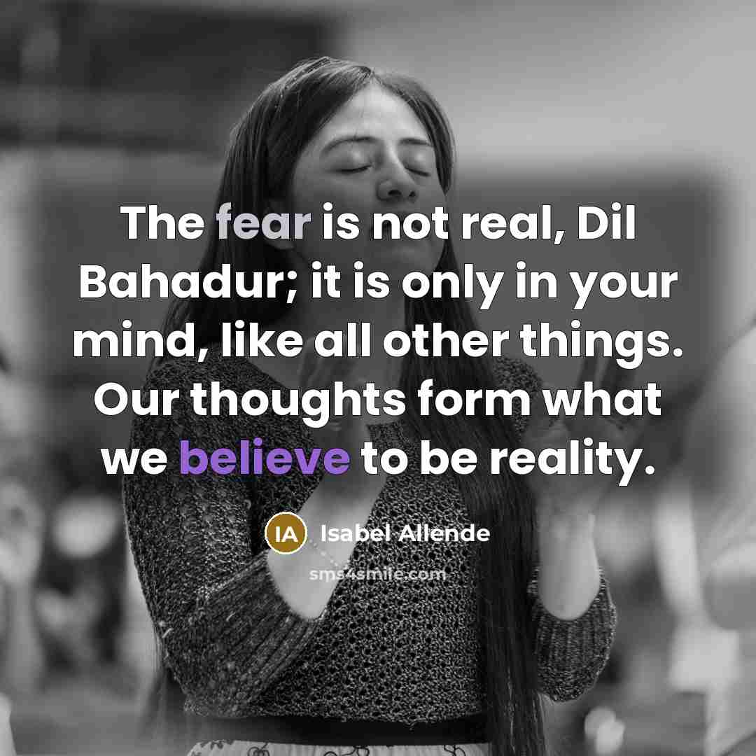 “The fear is not real, Dil Bahadur; it is only…” quote by Isabel Allende
