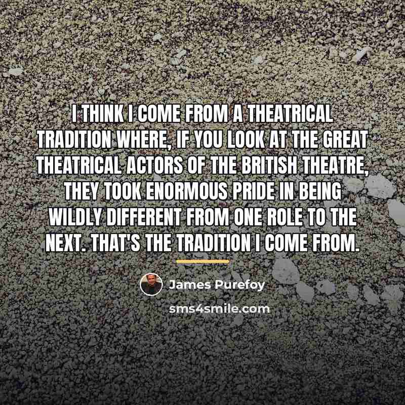 “I think I come from a theatrical tradition where, if…” quote by James Purefoy