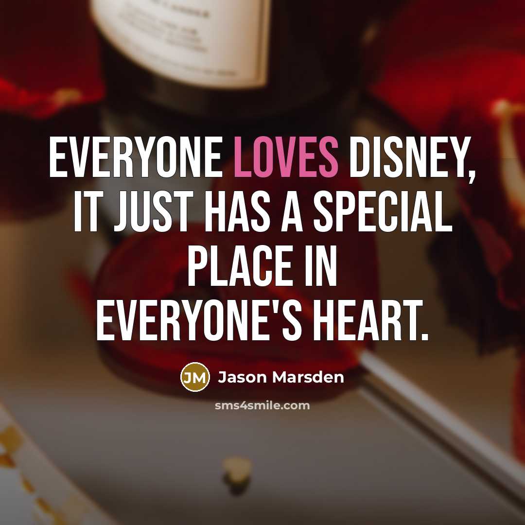 “Everyone loves Disney, it just has a special place in everyone's heart.” quote by Jason Marsden