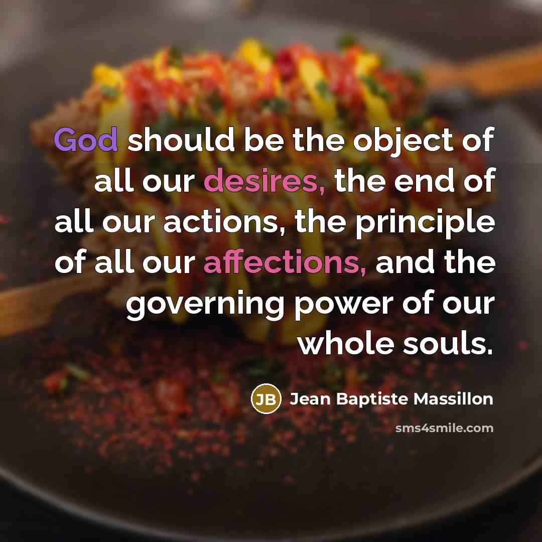 “God should be the object of all our desires, the…” quote by Jean Baptiste Massillon