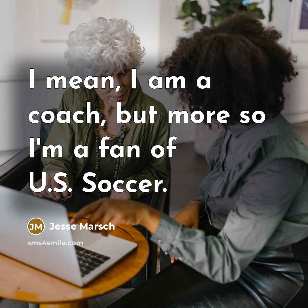 “I mean, I am a coach, but more so I'm…” quote by Jesse Marsch