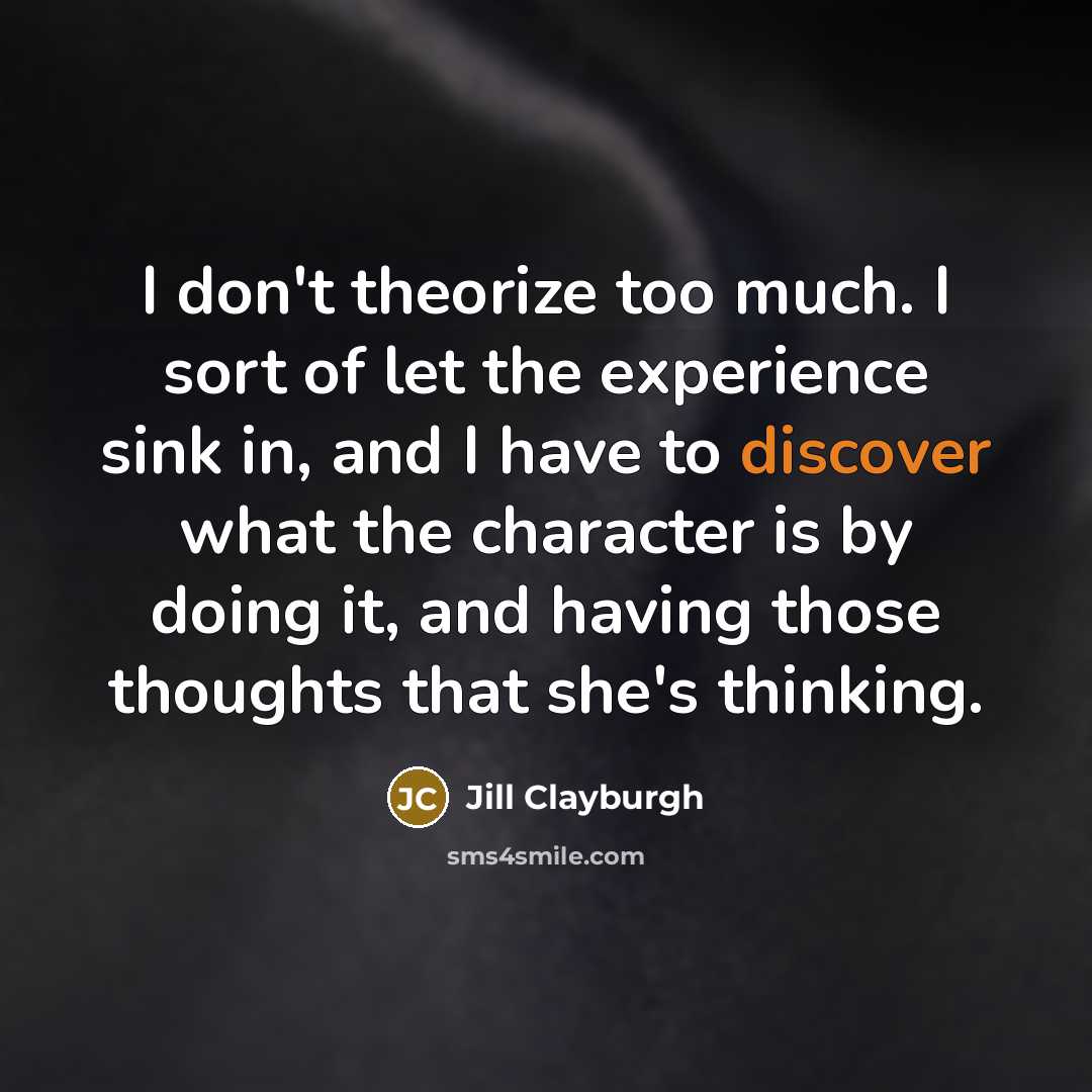 “I don't theorize too much. I sort of let the…” quote by Jill Clayburgh