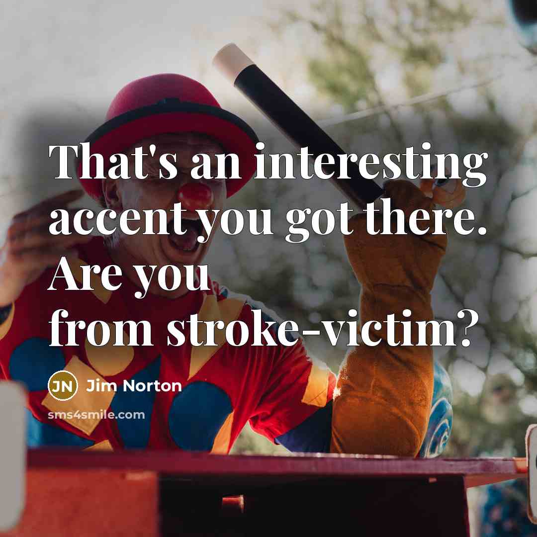 “That's an interesting accent you got there. Are you from…” quote by Jim Norton