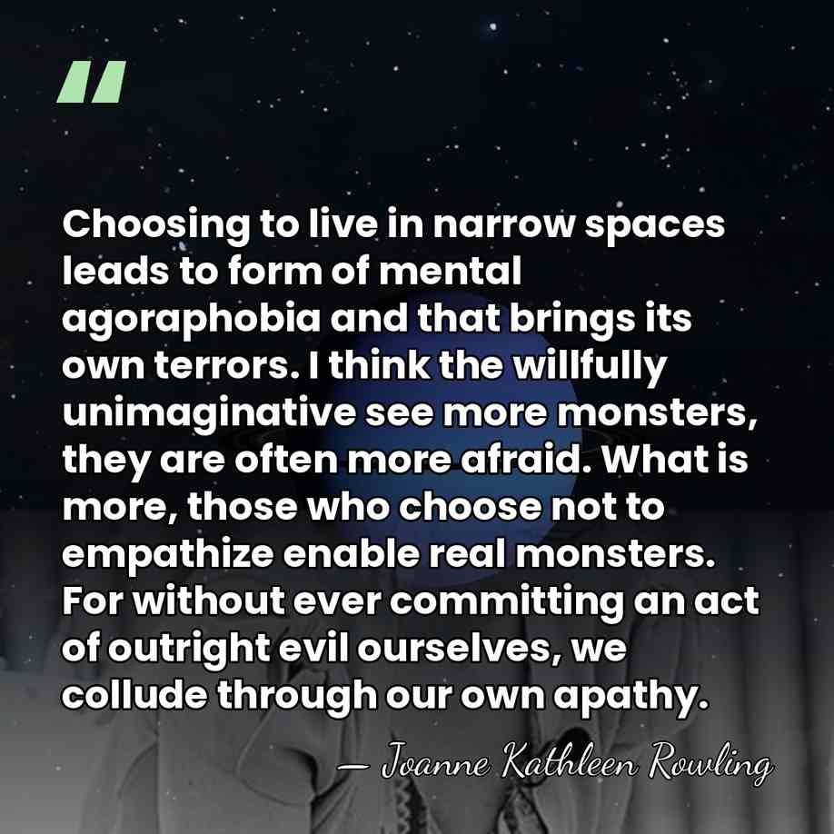 Choosing to live in narrow spaces leads to form of mental agoraphobia&hellip; - Joanne Kathleen Rowling