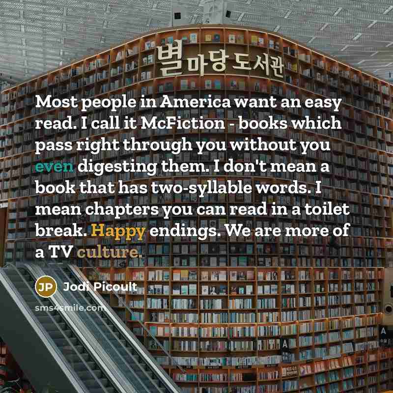 “Most people in America want an easy read. I call…” quote by Jodi Picoult