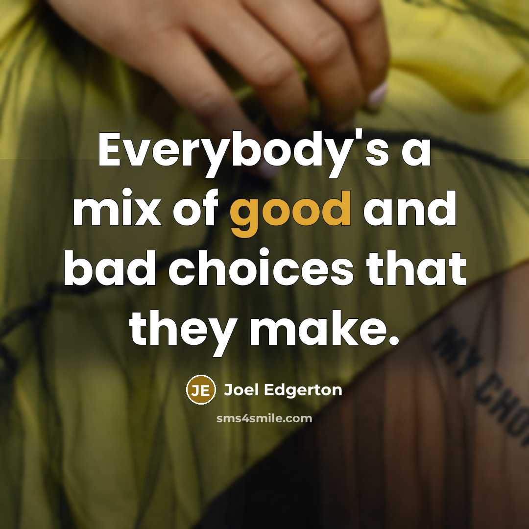 “Everybody's a mix of good and bad choices that they…” quote by Joel Edgerton