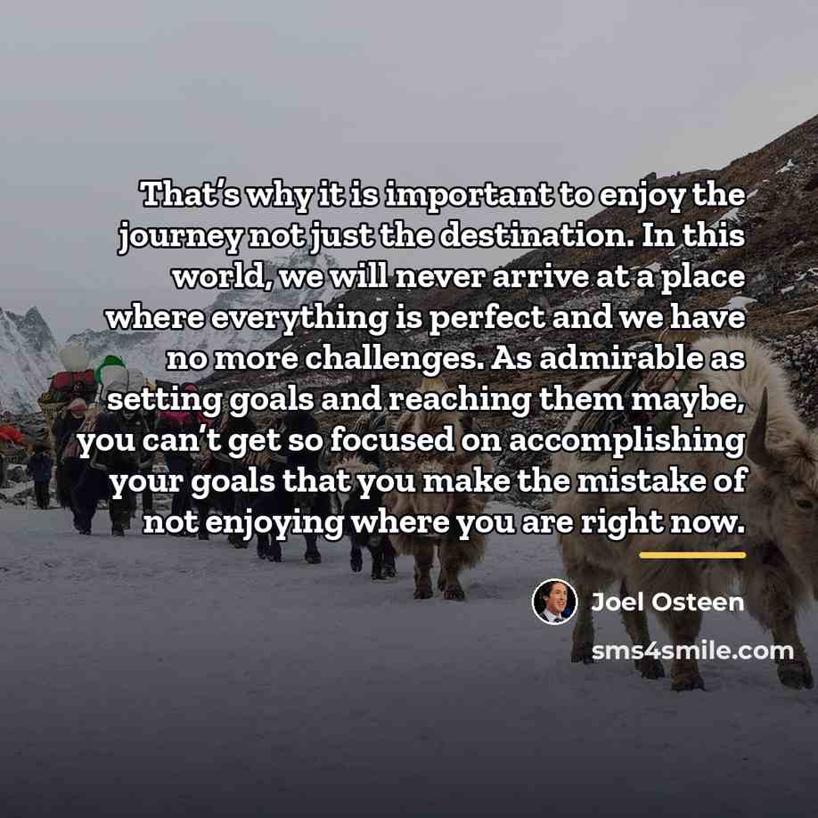“That’s why it is important to enjoy the journey not…” quote by Joel Osteen
