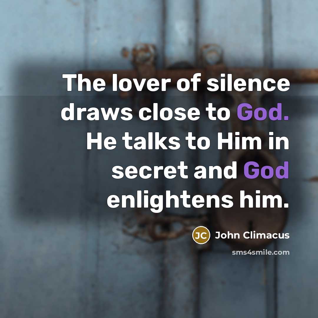 “The lover of silence draws close to God. He talks…” quote by John Climacus