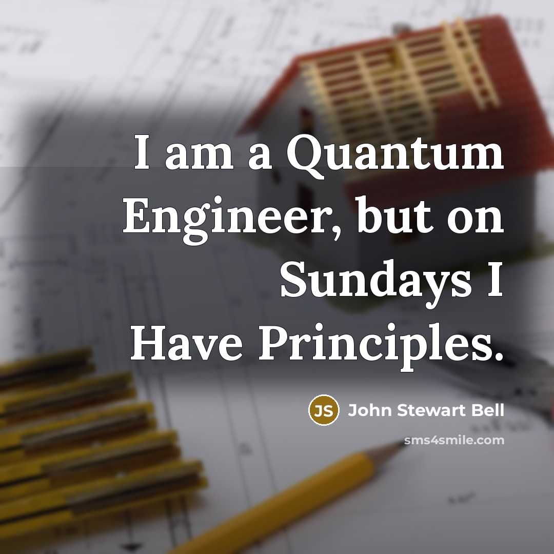 “I am a Quantum Engineer, but on Sundays I Have…” quote by John Stewart Bell