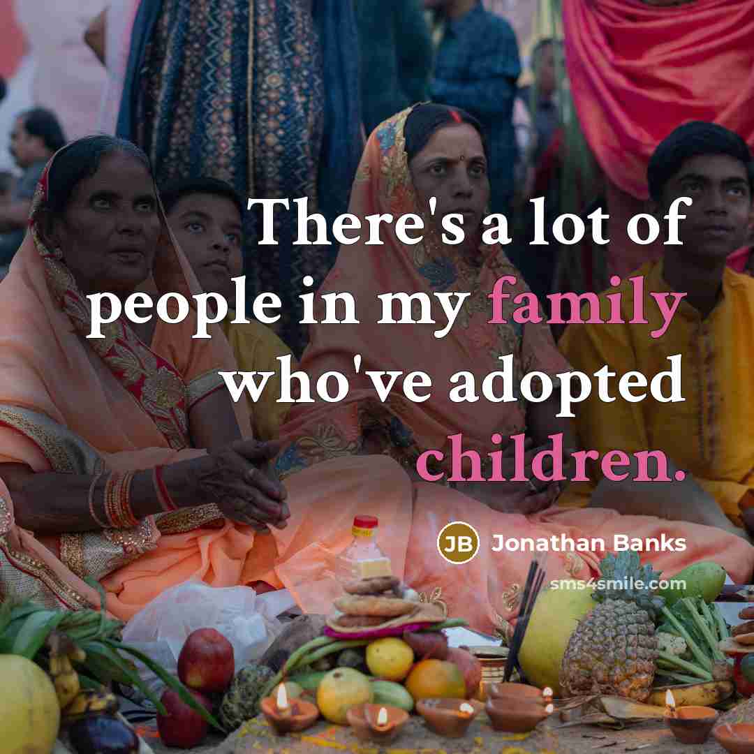 “There's a lot of people in my family who've adopted…” quote by Jonathan Banks
