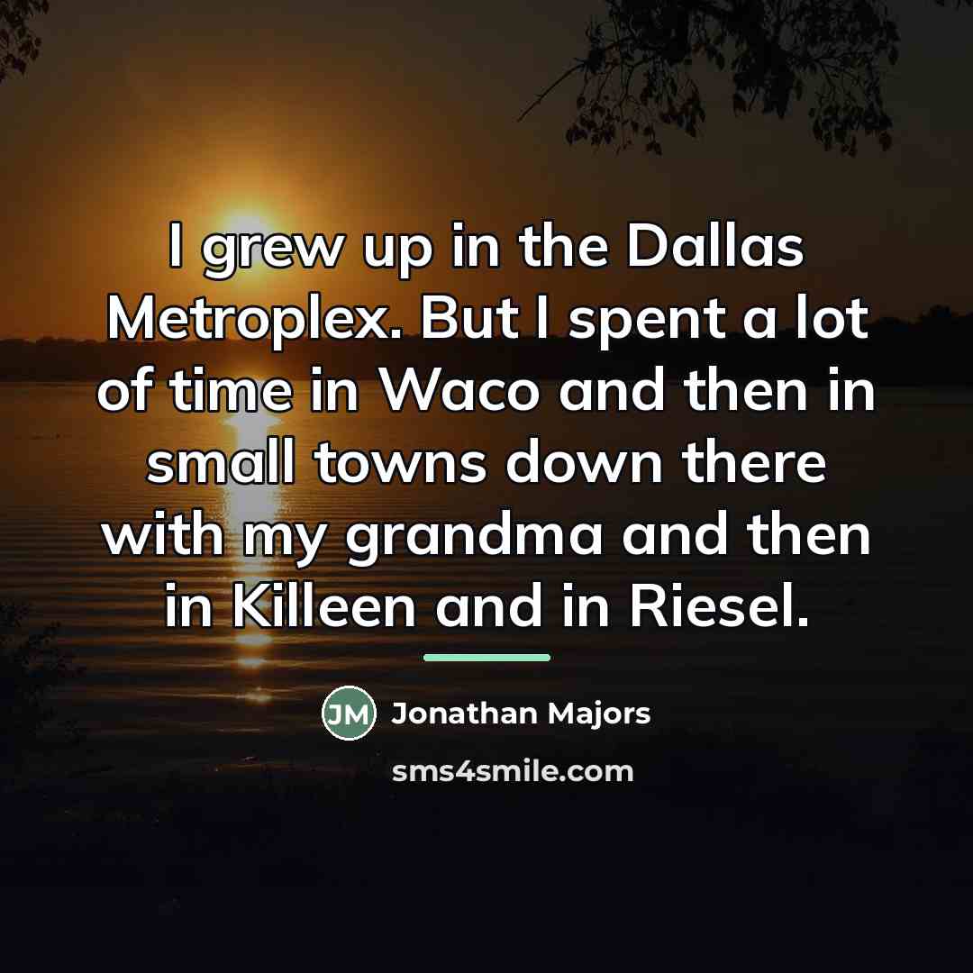 “I grew up in the Dallas Metroplex. But I spent…” quote by Jonathan Majors