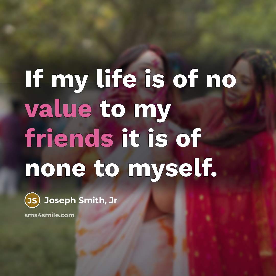 “If my life is of no value to my friends…” quote by Joseph Smith, Jr