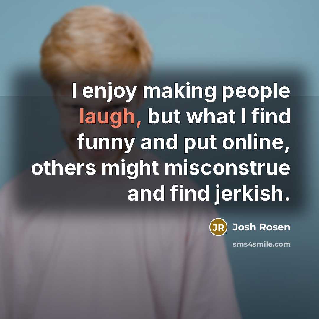 “I enjoy making people laugh, but what I find funny…” quote by Josh Rosen