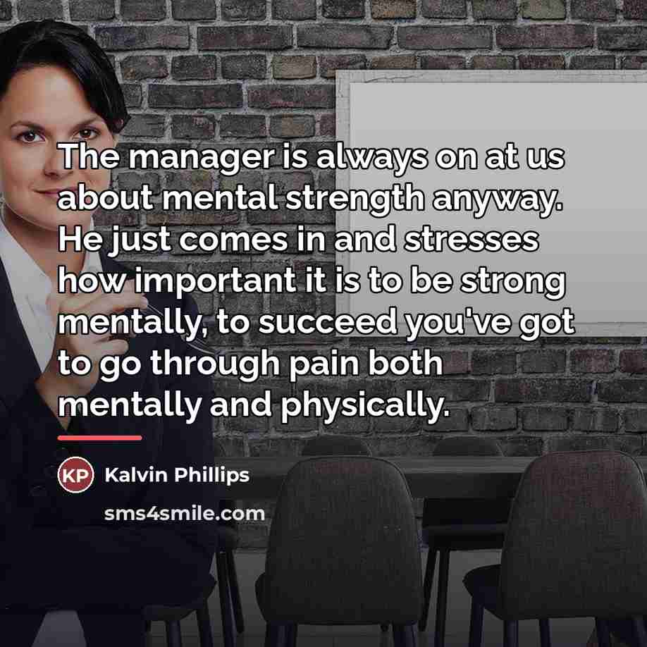 “The manager is always on at us about mental strength…” quote by Kalvin Phillips