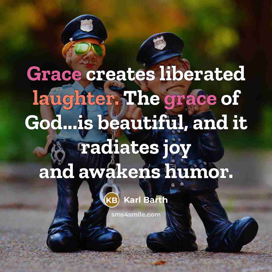 “Grace creates liberated laughter. The grace of God...is beautiful, and…” quote by Karl Barth
