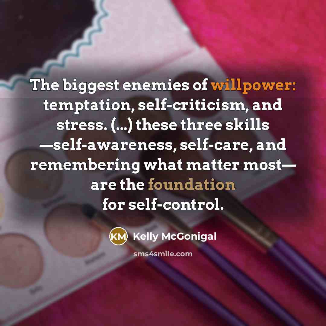 “The biggest enemies of willpower: temptation, self-criticism, and stress. (...)…” quote by Kelly McGonigal