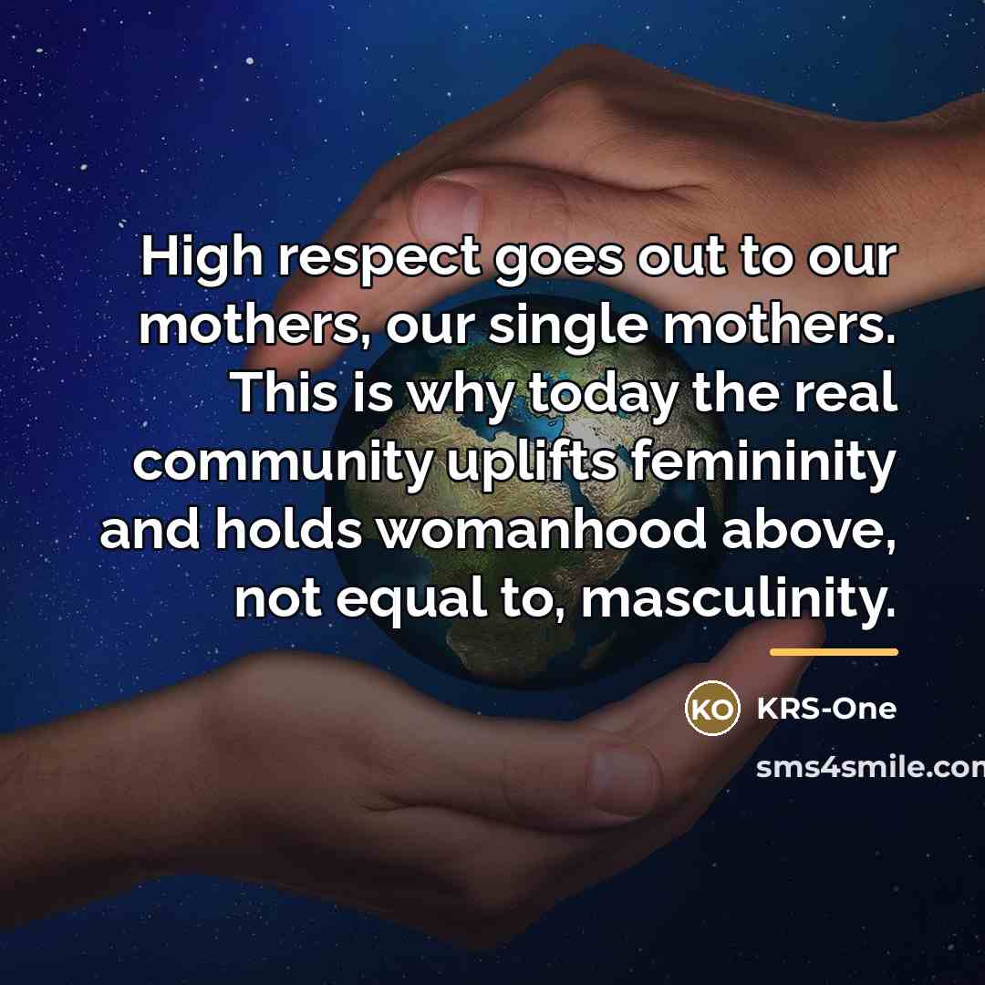 “High respect goes out to our mothers, our single mothers.…” quote by KRS-One