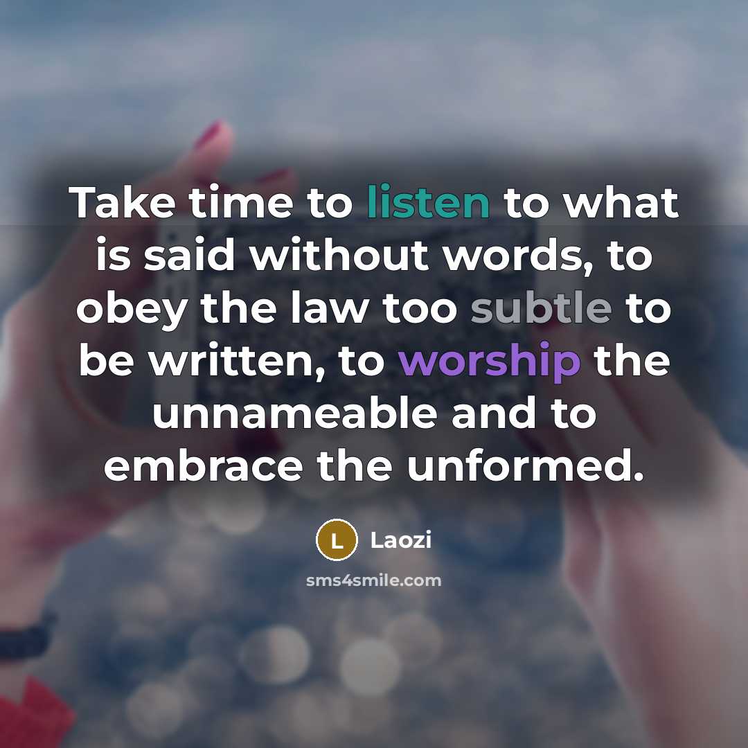 “Take time to listen to what is said without words,…” quote by Laozi