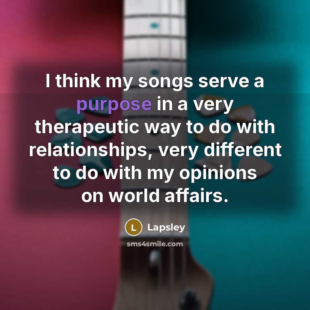 “I think my songs serve a purpose in a very…” quote by Lapsley
