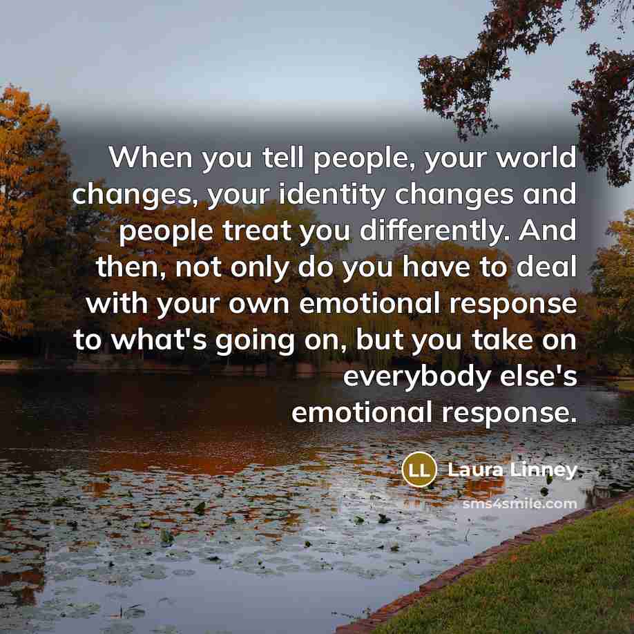 “When you tell people, your world changes, your identity changes…” quote by Laura Linney