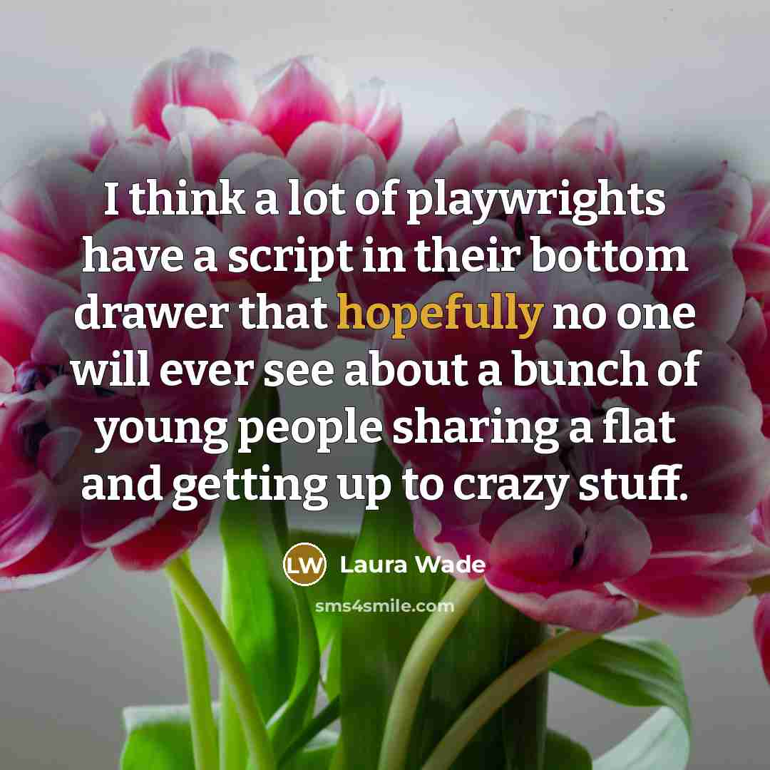 “I think a lot of playwrights have a script in…” quote by Laura Wade
