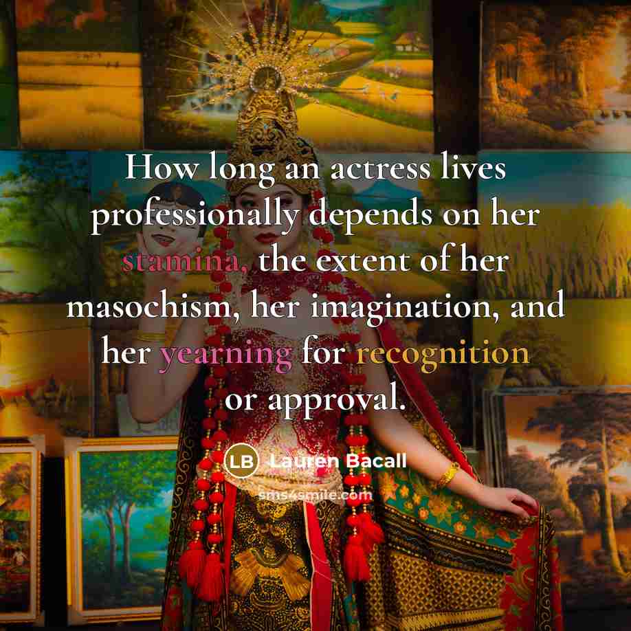 “How long an actress lives professionally depends on her stamina,…” quote by Lauren Bacall