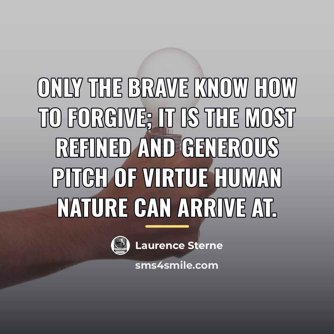 “Only the brave know how to forgive; it is the…” quote by Laurence Sterne