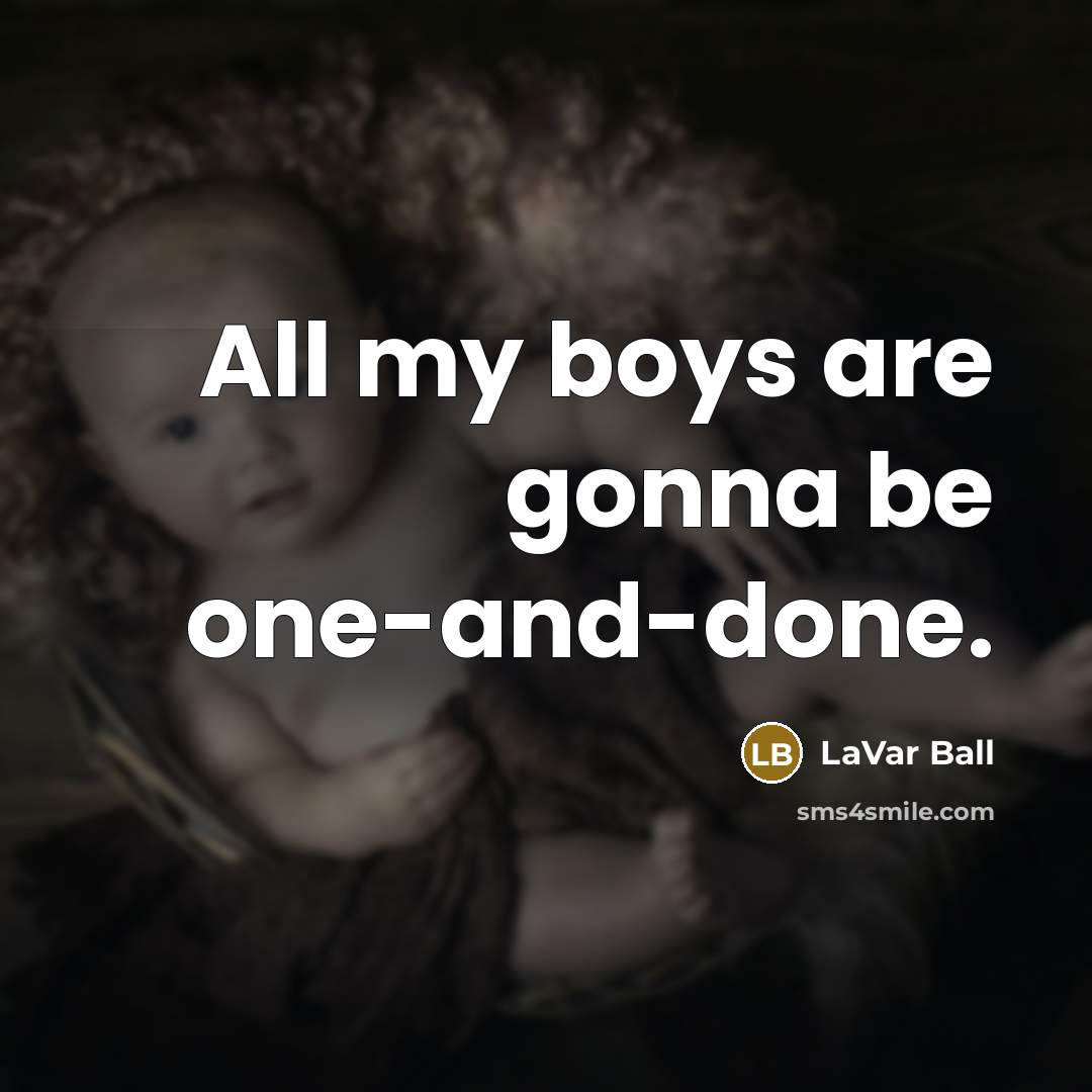 “All my boys are gonna be one-and-done.” quote by LaVar Ball