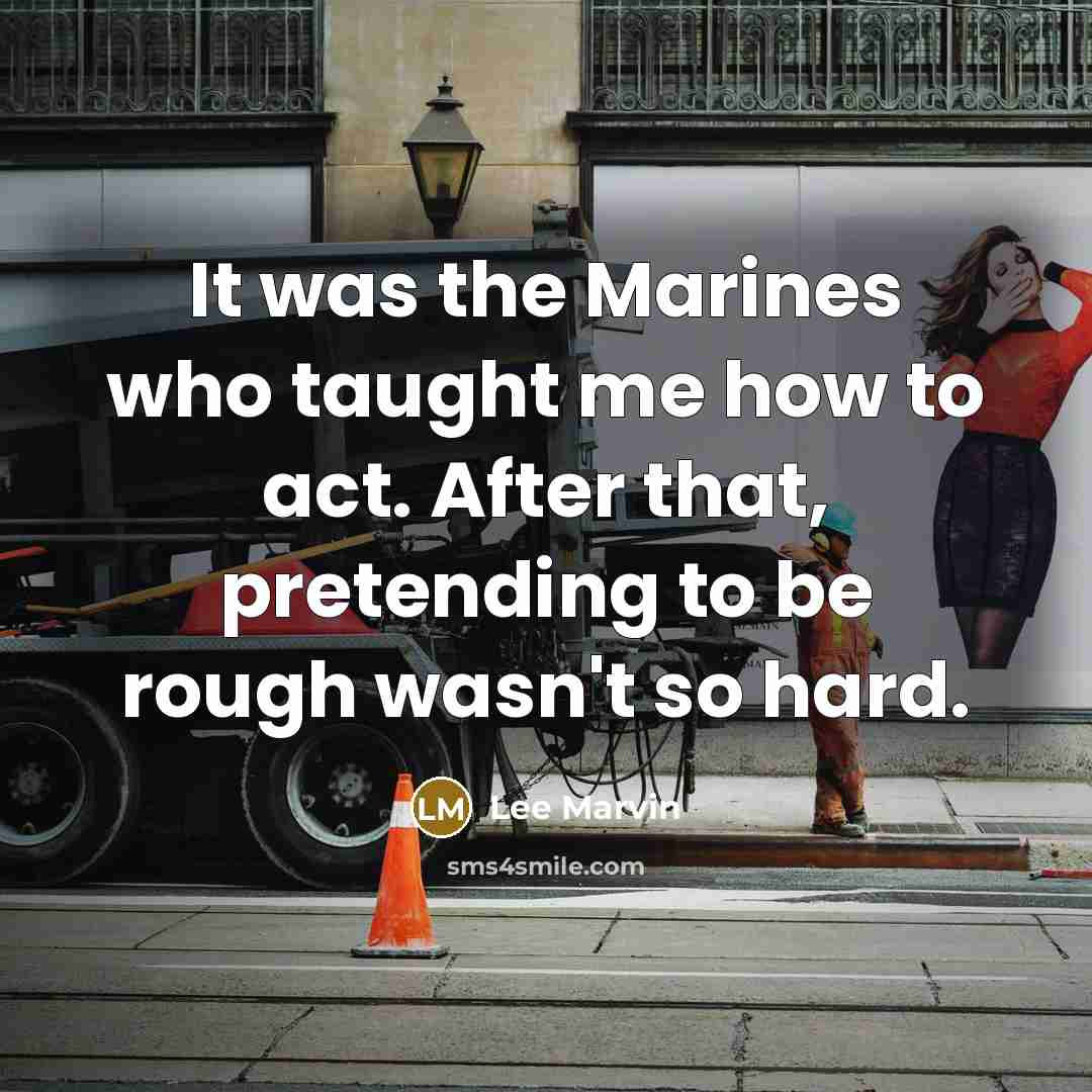“It was the Marines who taught me how to act.…” quote by Lee Marvin