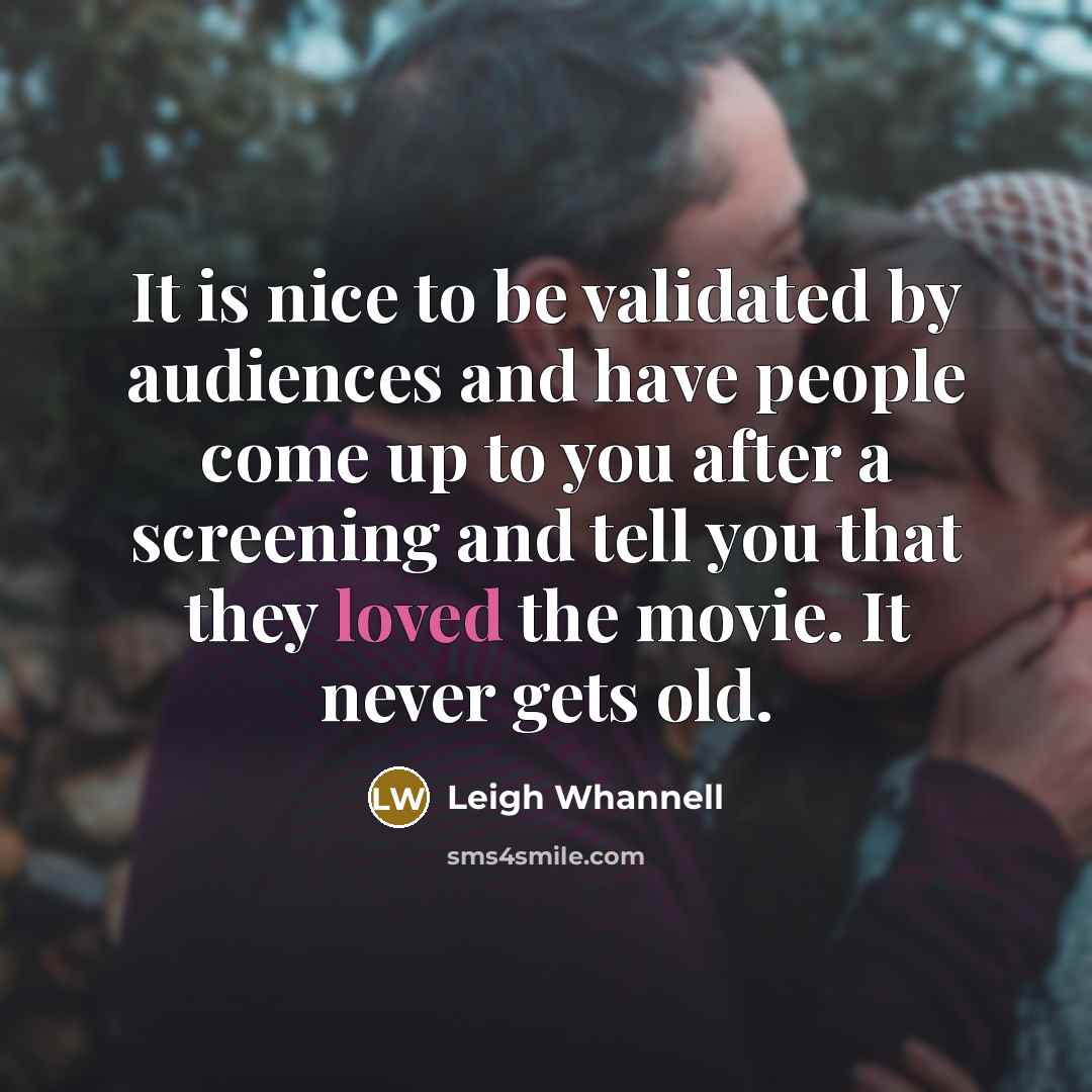 “It is nice to be validated by audiences and have…” quote by Leigh Whannell