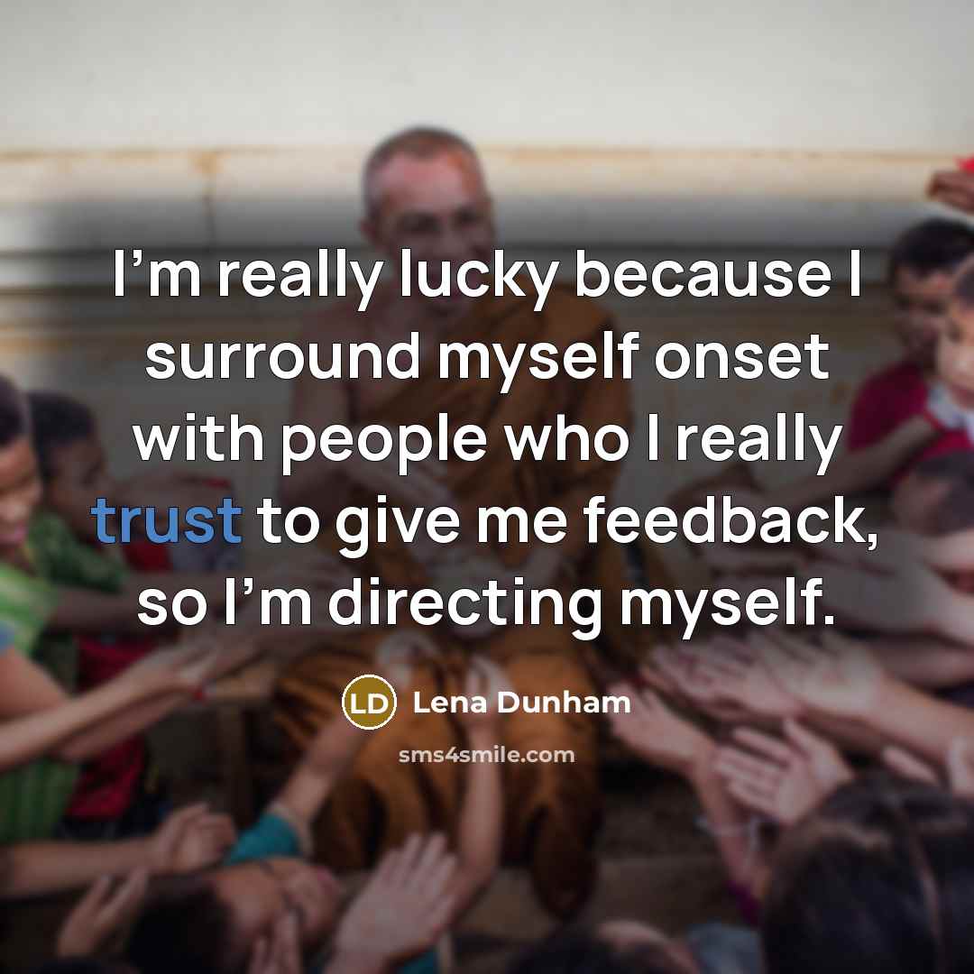 “I'm really lucky because I surround myself onset with people…” quote by Lena Dunham