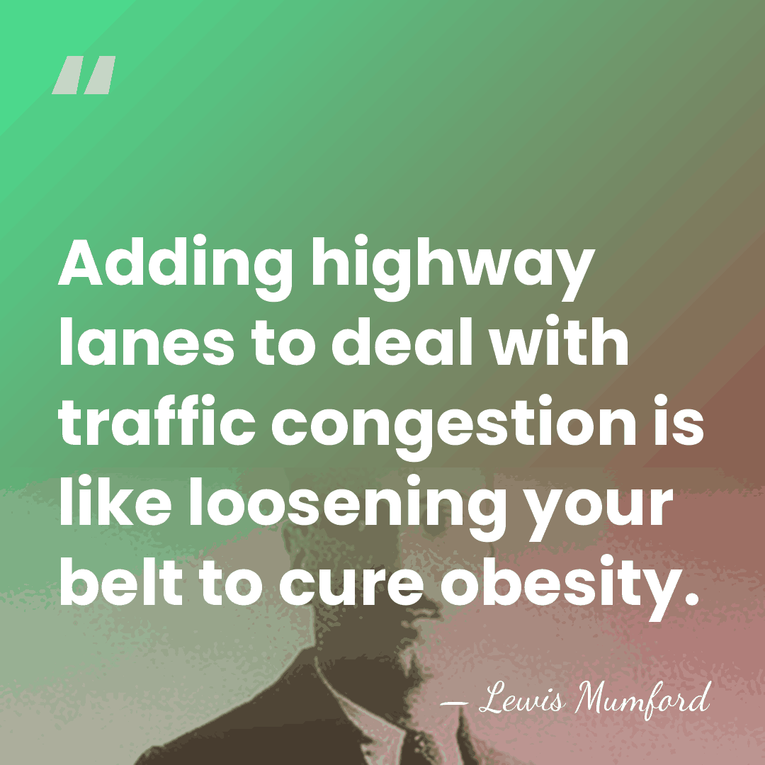 Adding highway lanes to deal with traffic congestion is like loosening your&hellip; - Lewis Mumford