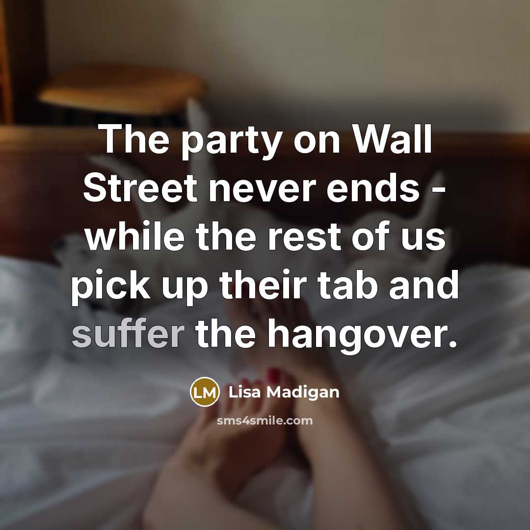“The party on Wall Street never ends - while the…” quote by Lisa Madigan
