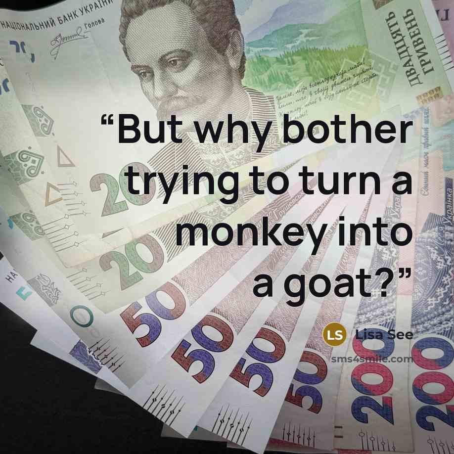 “But why bother trying to turn a monkey into a goat?” quote by Lisa See