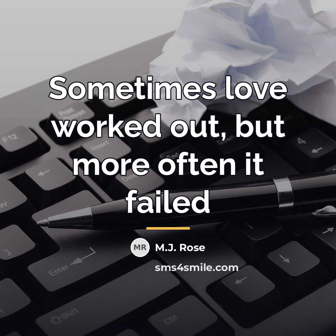 “Sometimes love worked out, but more often it failed…” quote by M.J. Rose