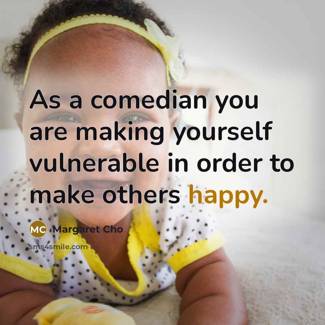 “As a comedian you are making yourself vulnerable in order…” quote by Margaret Cho