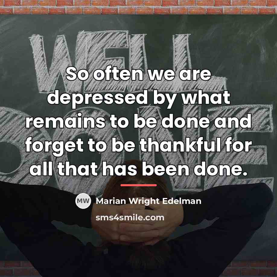 “So often we are depressed by what remains to be…” quote by Marian Wright Edelman