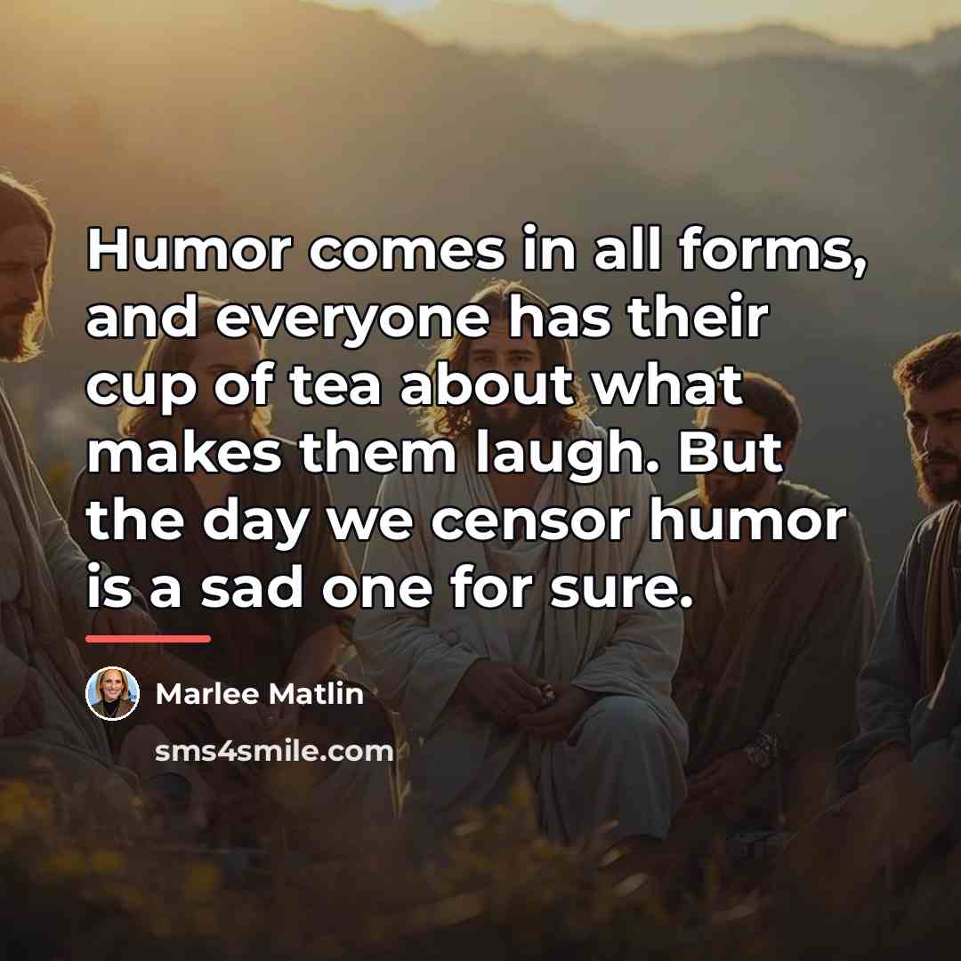 “Humor comes in all forms, and everyone has their cup…” quote by Marlee Matlin