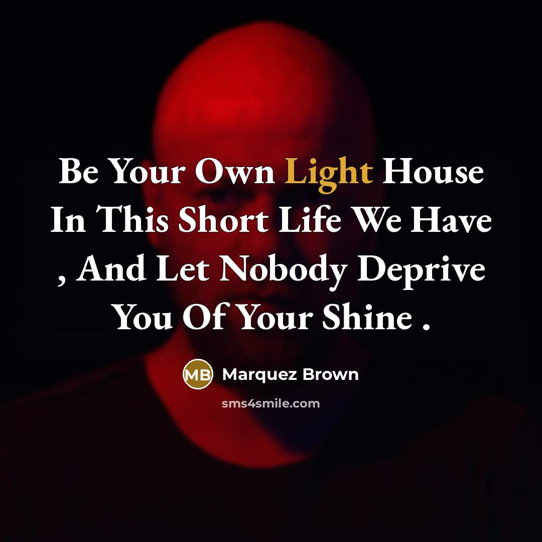 “Be Your Own Light House In This Short Life We…” quote by Marquez Brown