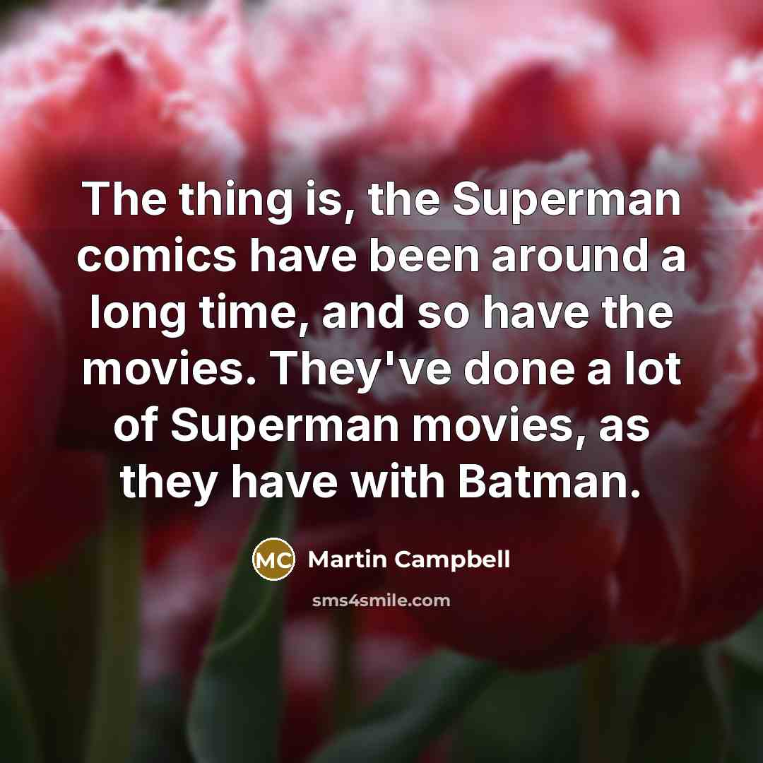 “The thing is, the Superman comics have been around a…” quote by Martin Campbell
